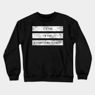 It's fine, I'm fine, Everything is fine white distressed text box design Crewneck Sweatshirt